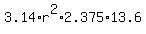 3.14%2Ar%5E2%2A2.375%2A13.6