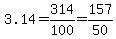 3.14=314%2F100=157%2F50