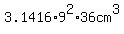 3.1416%2A9%5E2%2A36cm%5E3