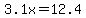 3.1x+=+12.4+