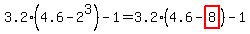 3.2%284.6-2%5E3%29-1=3.2%284.6-highlight%288%29%29-1