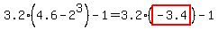 3.2%284.6-2%5E3%29-1=3.2%28highlight%28-3.4%29%29-1