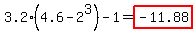 3.2%284.6-2%5E3%29-1=highlight%28-11.88%29