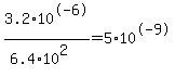 3.2%2A10%5E-6%2F%286.4%2A10%5E2%29=5%2A10%5E-9