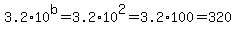 3.2%2A10%5Eb=3.2%2A10%5E2=3.2%2A100=320