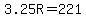 3.25R=221