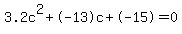 3.2c%5E2%2B-13c%2B-15+=+0