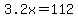 3.2x=112