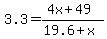 3.3+=+%284x+%2B+49%29%2F+%2819.6+%2B+x%29