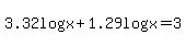 3.32log%28x%29%2B1.29log%28x%29=3