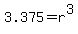 3.375=r%5E3