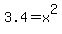 3.4+=+x%5E2