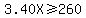 3.40X%3E=260