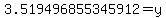 3.519496855345912=y