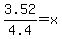3.52%2F4.4=x
