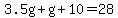 3.5g%2Bg%2B10=28