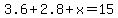3.6%2B2.8%2Bx=15