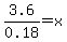 3.6%2F0.18+=+x+