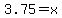 3.75=x+