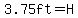 3.75ft=H