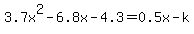 3.7x%5E2-6.8x-4.3=0.5x-k