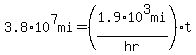 3.8%2A10%5E7mi+=+%281.9%2A10%5E3mi%2Fhr%29t