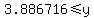 3.886716+%3C=+y