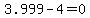 3.999+-+4+=+0