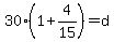 30%281%2B4%2F15%29=d