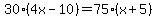 30%284x-10%29=75%28x%2B5%29