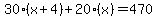 30%28x%2B4%29%2B20%28x%29=470