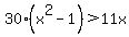 30%28x%5E2+-+1%29+%3E+11x+