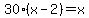 30%28x-2%29=x