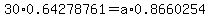 30%2A0.64278761=a%2A0.8660254