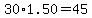 30%2A1.50=45