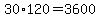 30%2A120=3600