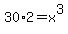 30%2A2=x%5E3