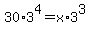 30%2A3%5E4+=+x%2A3%5E3