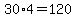 30%2A4+=+120