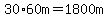30%2A60m=1800m