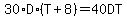 30%2AD%2A%28T%2B8%29+=+40DT