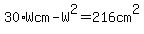 30%2AWcm-W%5E2=216cm%5E2