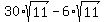 30%2Asqrt%2811%29-6%2Asqrt%2811%29
