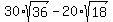 30%2Asqrt%2836%29+-+20%2Asqrt%2818%29