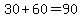 30%2B+60+=+90