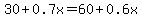 30%2B0.7x=60%2B0.6x