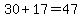 30%2B17=47