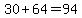 30%2B64=94