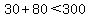 30%2B80%3C300