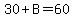 30%2BB=60